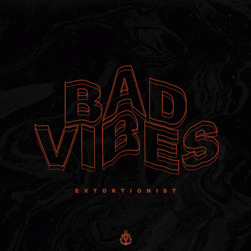 Extortionist : Bad Vibes